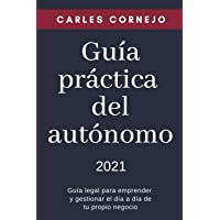 Guía práctica del autónomo: Guía legal para emprender y gestionar el día a día de tu propio negocio